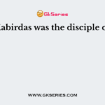 Kabirdas was the disciple of