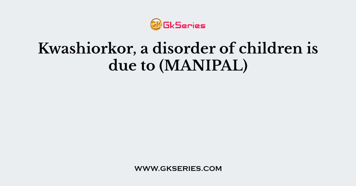 Kwashiorkor, a disorder of children is due to (MANIPAL)