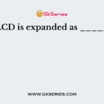LCD is expanded as _____
