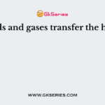 Liquids and gases transfer the heat by