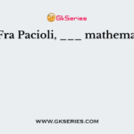 Luca Fra Pacioli, ___ mathematician