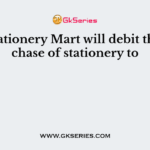 M/s Stationery Mart will debit the purchM/s Stationery Mart will debit the purchase of stationery toase of stationery to