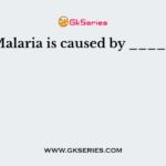 Malaria is caused by _____