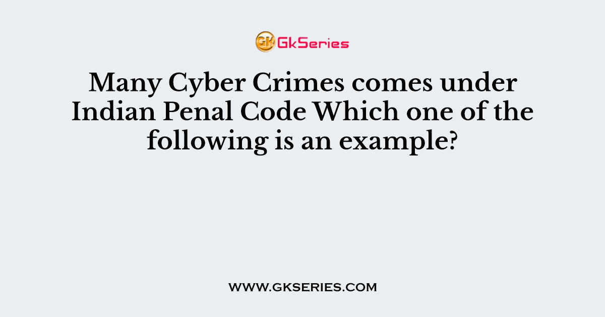 Many Cyber Crimes comes under Indian Penal Code Which one of the following is an example?