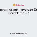 (Maximum usage – Average Usage) × Lead Time = ?