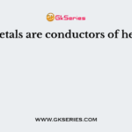 Metals are conductors of heat