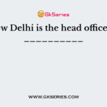 New Delhi is the head office of __________