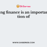 Obtaining finance is an important function of