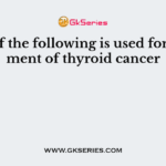 One of the following is used for treatment of thyroid cancer