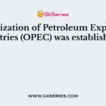 Organization of Petroleum Exporting Countries (OPEC) was established in