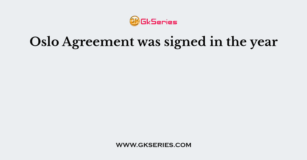 Oslo Agreement was signed in the year