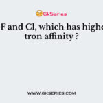 Out of F and Cl, which has higher electron affinity ?