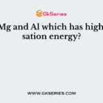 Out of Mg and Al which has higher ionisation energy?