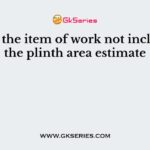 Pick up the item of work not included in the plinth area estimate
