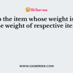 Pick up the item whose weight is added to the weight of respective item, is
