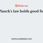 Planck's law holds good for