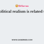 Political realism is related to
