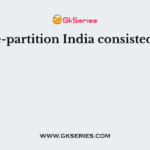Pre-partition India consisted of