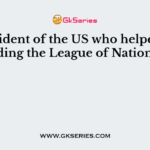 President of the US who helped in founding the League of Nations was