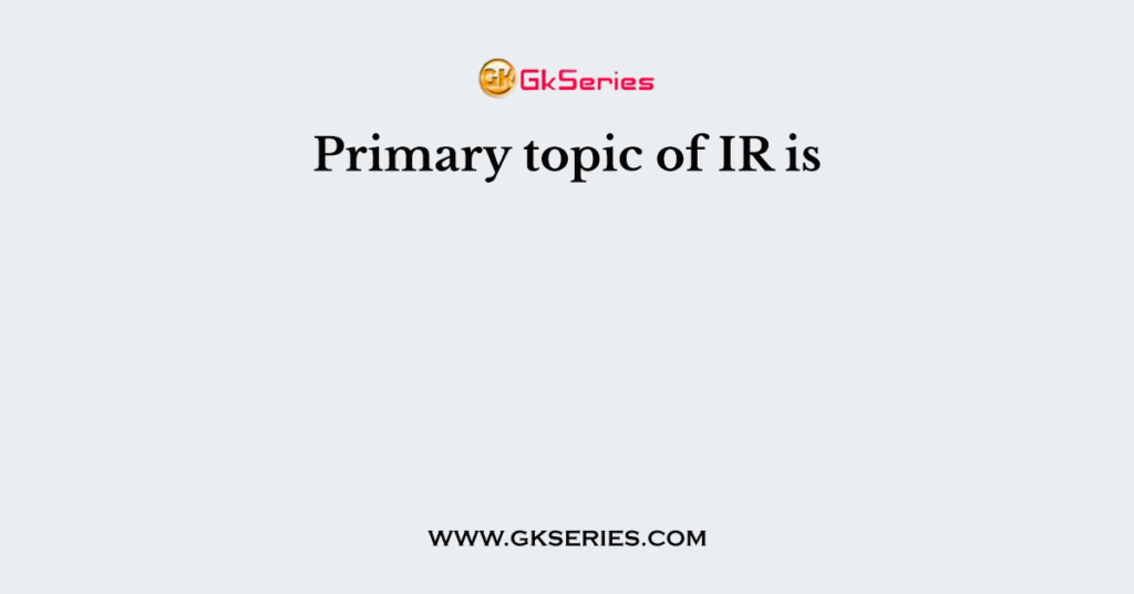 Primary topic of IR is