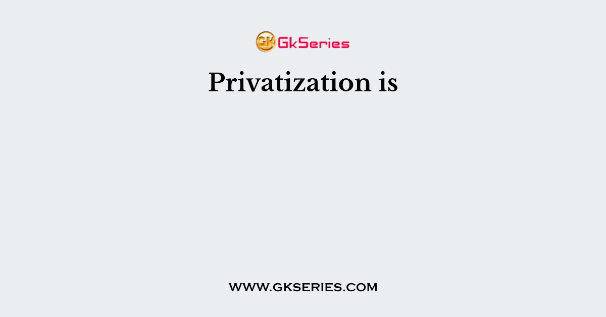 Privatization is