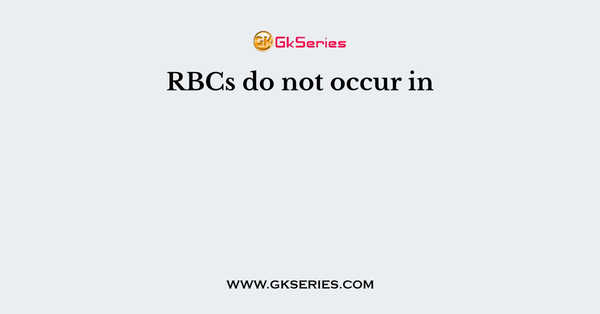RBCs do not occur in