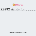 RS232 stands for _____
