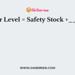 Reorder Level = Safety Stock +_______
