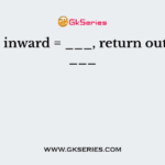 Return inward = ___, return outward = ___