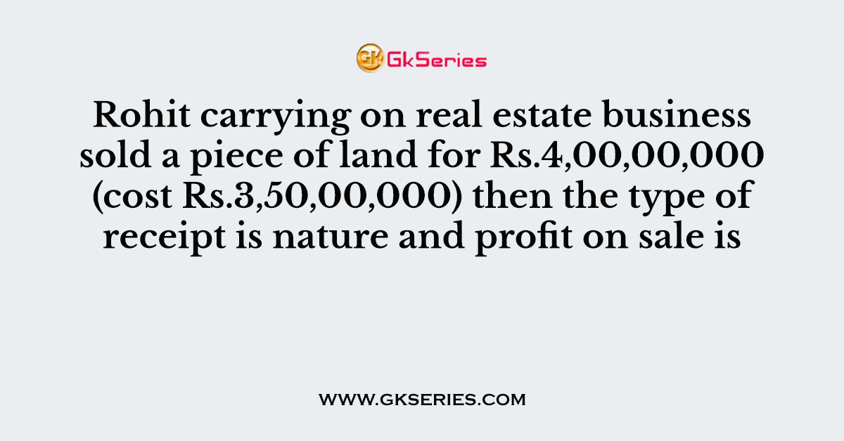 Rohit carrying on real estate business sold a piece of land for