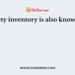 Safety inventory is also known as