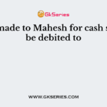 Sales made to Mahesh for cash should be debited to
