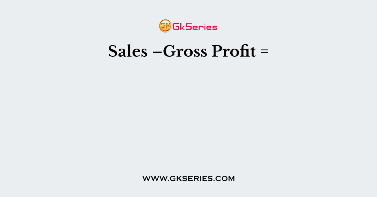Gross Profit Is Net Sales Less Cost Of Goods Sold
