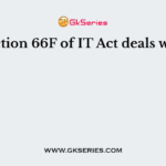 Section 66F of IT Act deals with