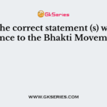 Select the correct statement (s) with reference to the Bhakti Movement