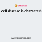 Sickle cell disease is characterised by
