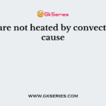 Solids are not heated by convection because