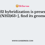 Sp3d2 hybridization is present in [Co(NH3)63+], find its geometry