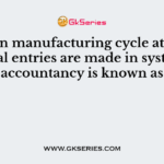 Stage in manufacturing cycle at which journal entries are made in system of accountancy is known as