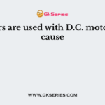 Starters are used with D.C. motors because