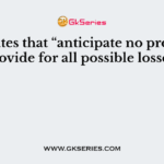 ___ States that “anticipate no profits but provide for all possible losses”