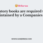 Statutory books are required to be maintained by a Companies Act