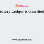 Subsidiary Ledger is classified into
