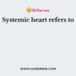 Systemic heart refers to
