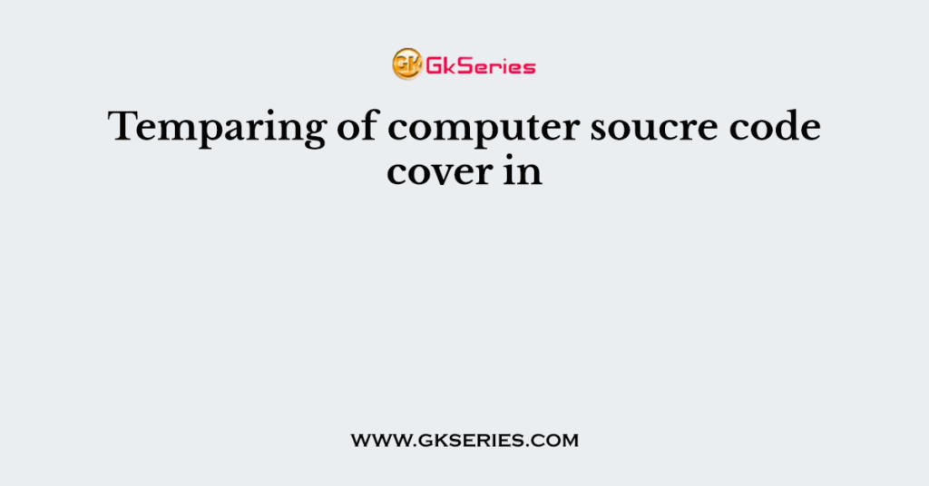 Temparing of computer soucre code cover in