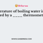 Temperature of boiling water is measured by a ____ thermometer ?