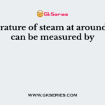 Temperature of steam at around 540°C can be measured by