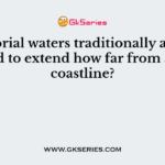 Territorial waters traditionally are recognized to extend how far from a state’s coastline?