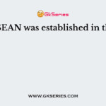 The ASEAN was established in the year