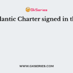 The Atlantic Charter signed in the year
